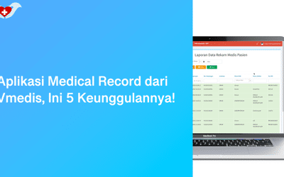 Aplikasi Medical Record dari Vmedis, Ini 5 Keunggulannya