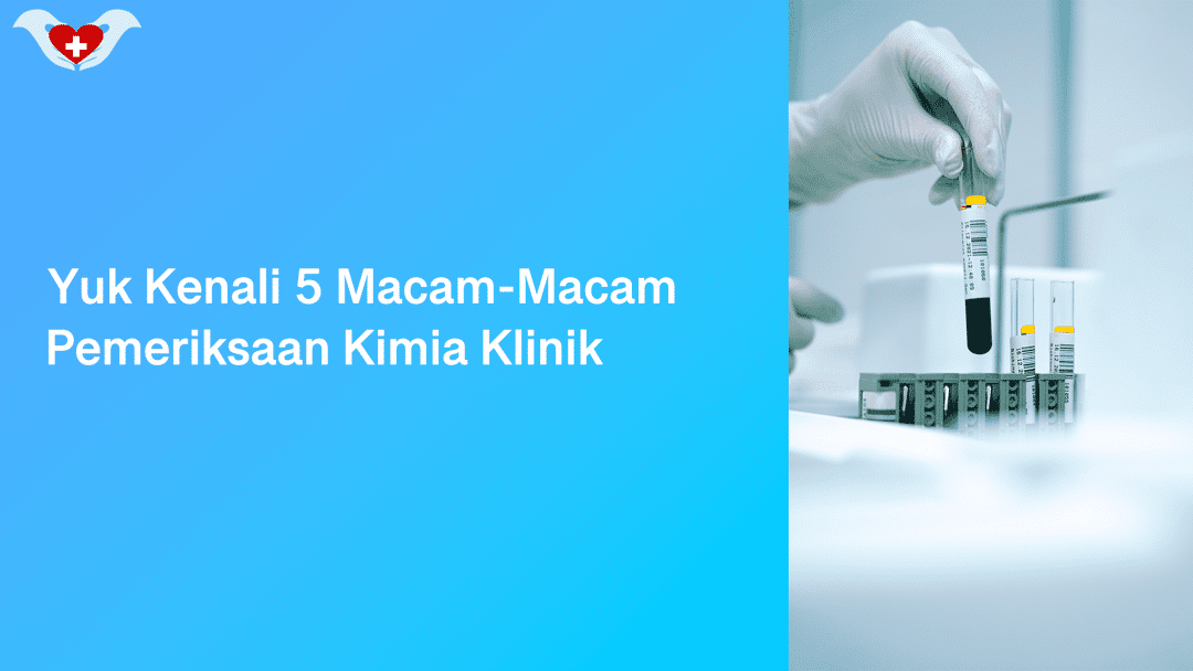 Yuk Kenali 5 Macam Macam Pemeriksaan Kimia Klinik Vmedis