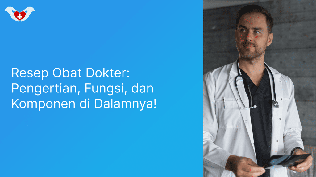 Resep Obat Dokter Pengertian, Fungsi, dan Komponen di Dalamnya!