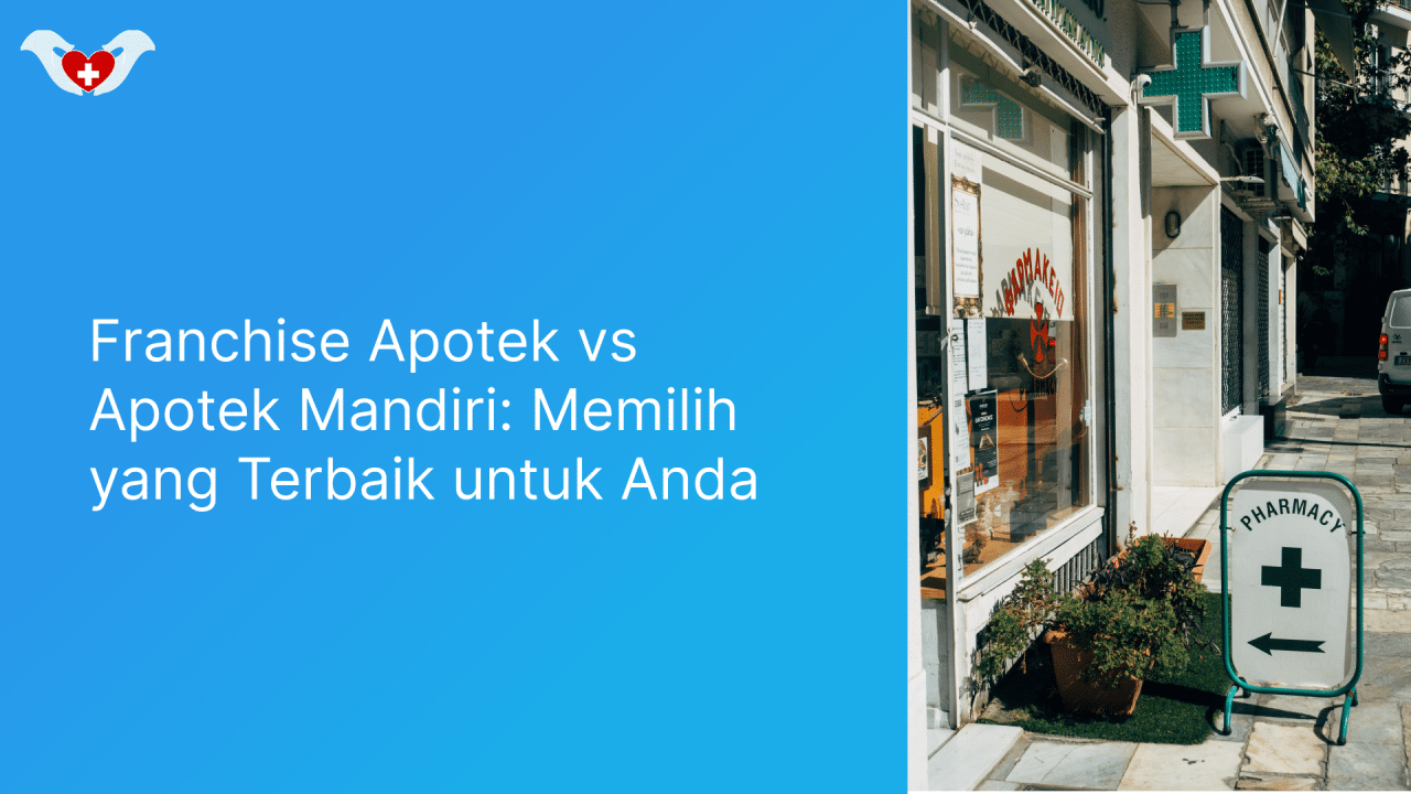 Franchise Apotek Vs Apotek Mandiri: Memilih Yang Terbaik Untuk Anda