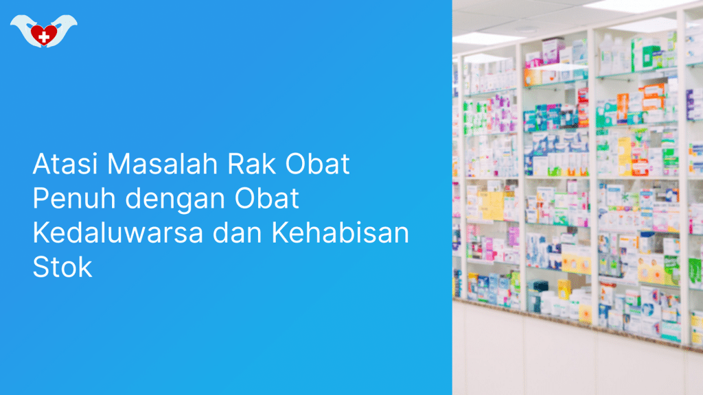 Atasi Masalah Rak Obat Penuh dengan Obat Kedaluwarsa dan Kehabisan Stok