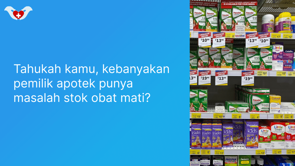 Tahukah kamu, kebanyakan pemilik apotek punya masalah stok obat mati?