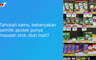 Tahukah kamu, kebanyakan pemilik apotek punya masalah stok obat mati?
