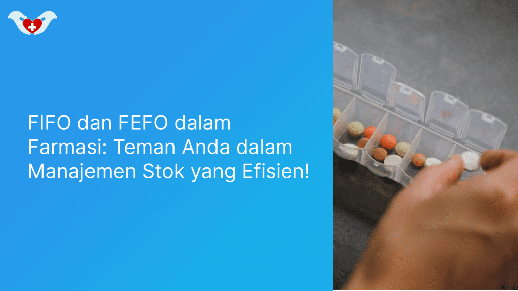 FIFO dan FEFO dalam Farmasi: Teman Anda dalam Manajemen Stok yang Efisien!