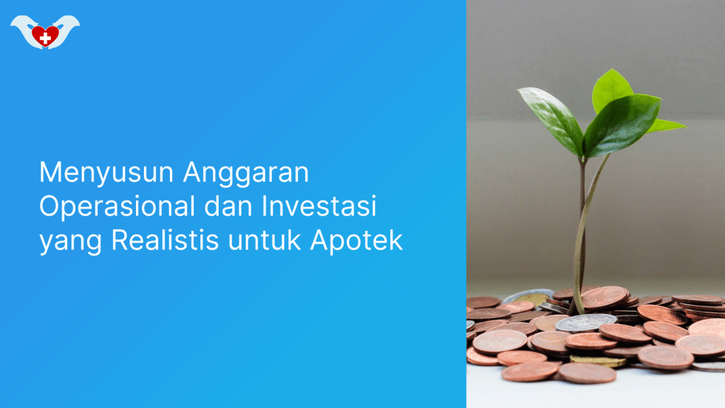 Menyusun Anggaran Operasional dan Investasi yang Realistis untuk Apotek