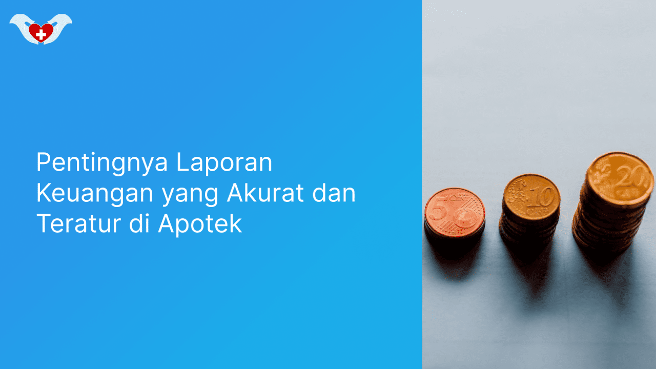 Pentingnya Laporan Keuangan Yang Akurat Dan Teratur Di Apotek