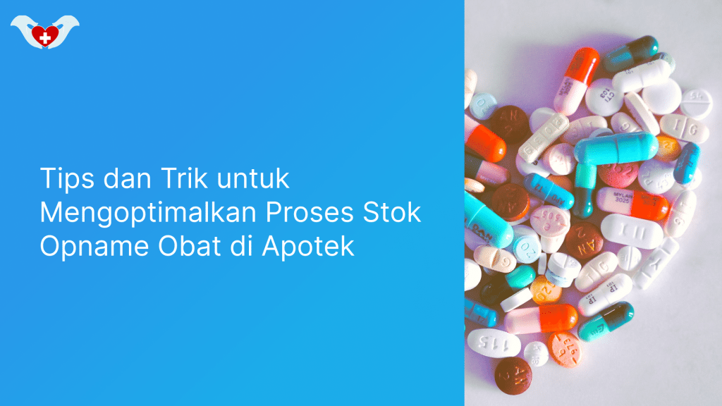Tips dan Trik untuk Mengoptimalkan Proses Stok Opname Obat di Apotek