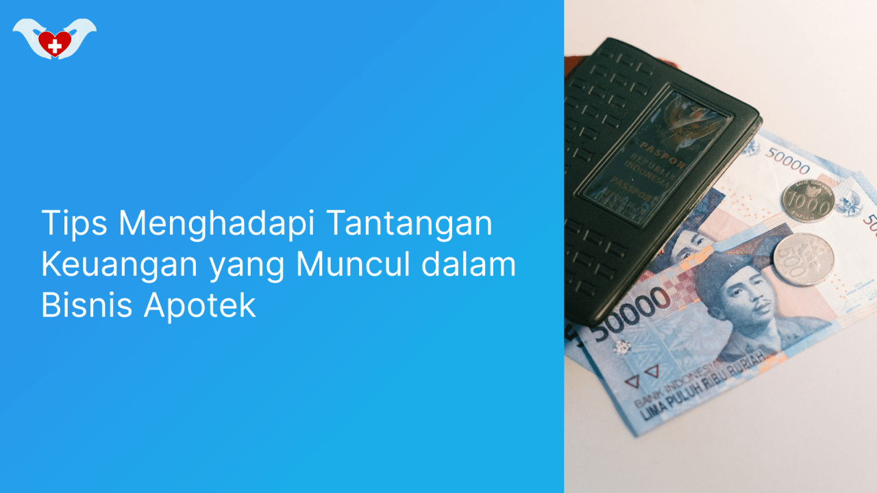 Tips Menghadapi Tantangan Keuangan Yang Muncul Dalam Bisnis Apotek