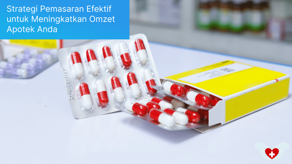Strategi Pemasaran Efektif untuk Meningkatkan Omzet Apotek Anda