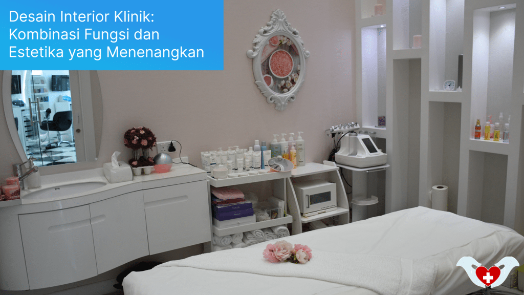Desain Interior Klinik: Kombinasi Fungsi dan Estetika yang Menenangkan