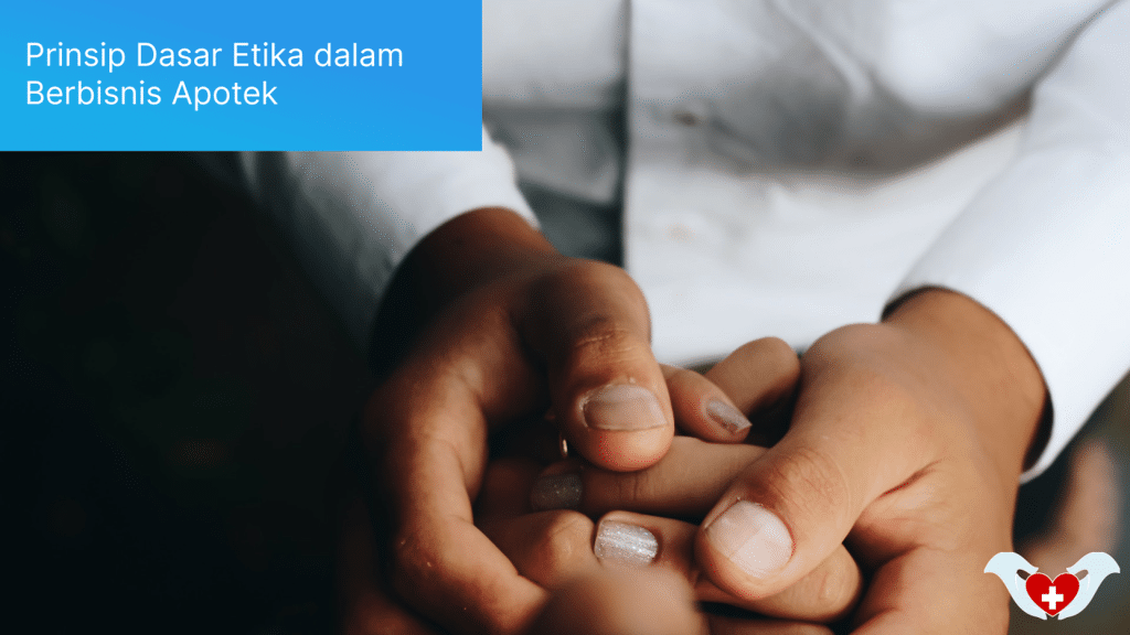 Prinsip Dasar Etika dalam Berbisnis Apotek