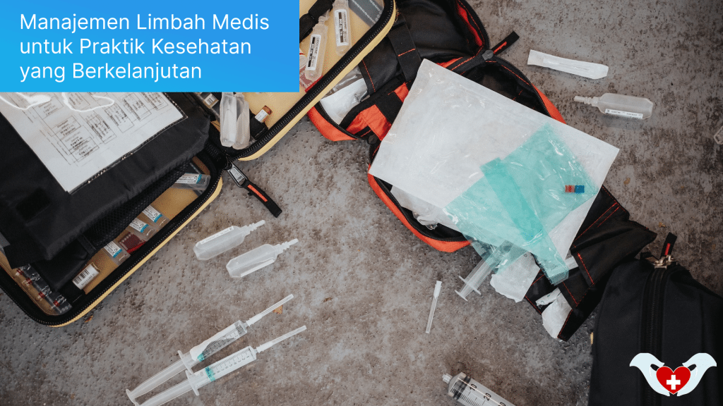Manajemen Limbah Medis untuk Praktik Kesehatan yang Berkelanjutan