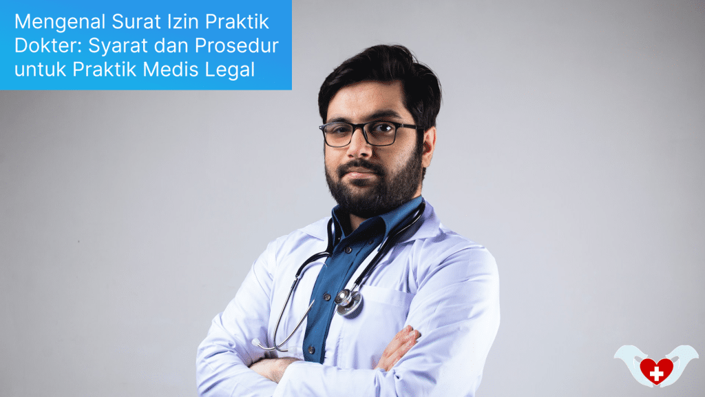 Mengenal Surat Izin Praktik Dokter: Syarat dan Prosedur untuk Praktik Medis yang Legal