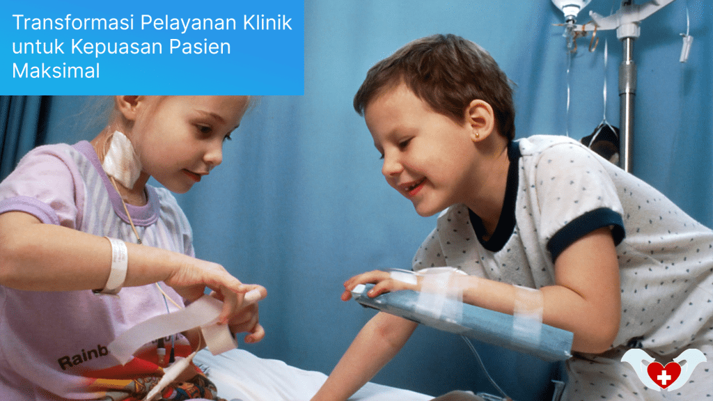 Transformasi Pelayanan Klinik untuk Kepuasan Pasien Maksimal
