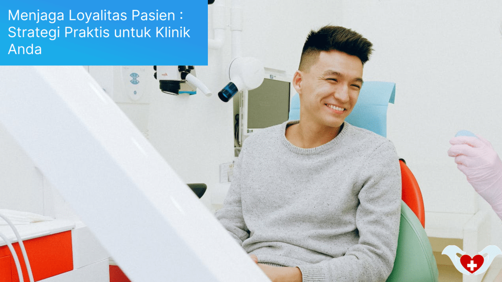 Menjaga Loyalitas Pasien _ Strategi Praktis untuk Klinik Anda