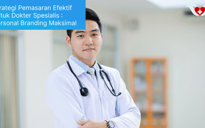Strategi Pemasaran Efektif untuk Dokter Spesialis : Personal Branding Maksimal