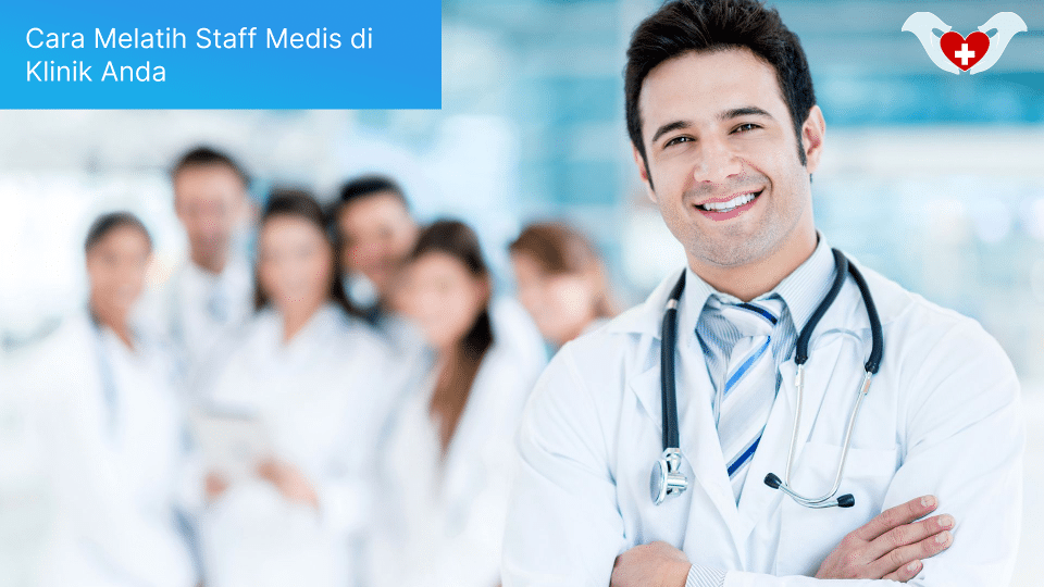 Cara Melatih Staff Medis di Klinik Anda