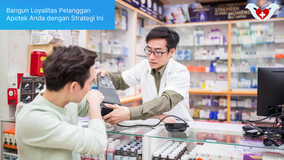 Bangun Loyalitas Pelanggan Apotek Anda dengan Strategi Ini