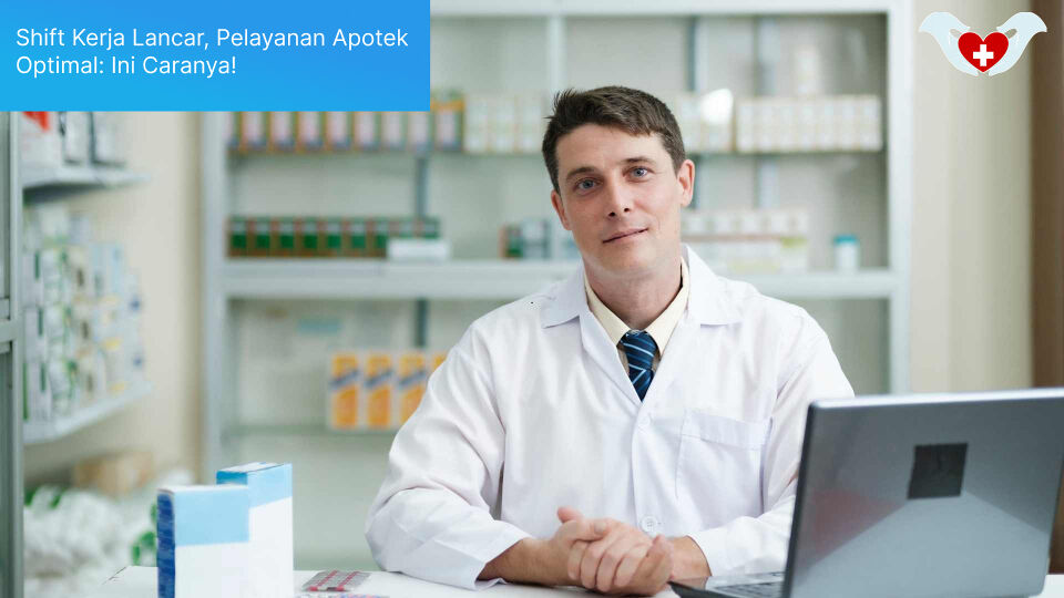 Shift Kerja Lancar, Pelayanan Apotek Optimal_ Ini Caranya!