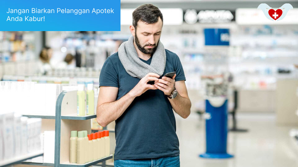 Jangan Biarkan Pelanggan Apotek Anda Kabur!