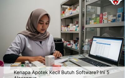 Kenapa Apotek Kecil Butuh Software? Ini 5 Alasannya