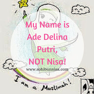 My Name is Ade Delina Putri, NOT Nisa!